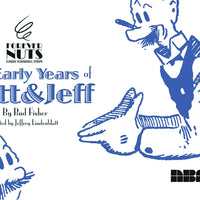FOREVER NUTS THE EARLY YEARS OF MUTT & JEFF HC