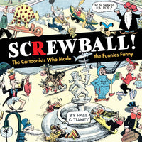 SCREWBALL CARTOONISTS WHO MADE FUNNIES FUNNY HC