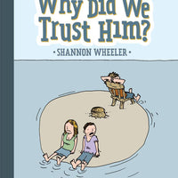 WHY DID WE TRUST HIM TP